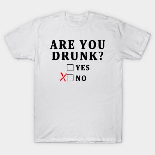 ARE YOU DRUNK FUNNY T-SHIRT GIFT T-Shirt